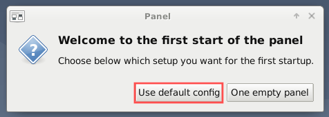 After you install XFCE on your Raspberry PI and login for the first time, a dialog pops up. It prompts you to select a panel layout for your desktop. This screenshot shows the dialog and highlights that it is recommended to select "Use default config".