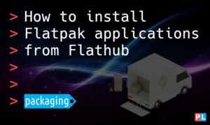 How to install Flatpak applications from Flathub - PragmaticLinux