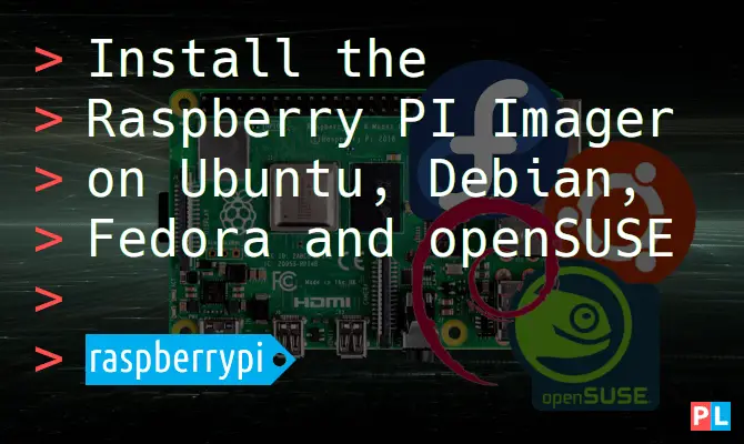 Install the Raspberry PI Imager on Ubuntu, Debian, Fedora and openSUSE