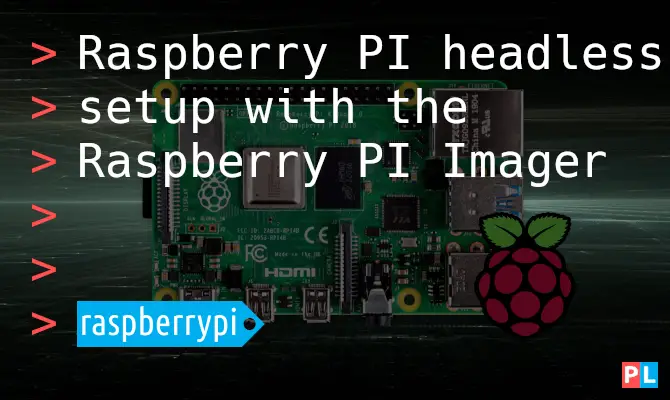 Raspberry PI headless setup with the Raspberry PI Imager