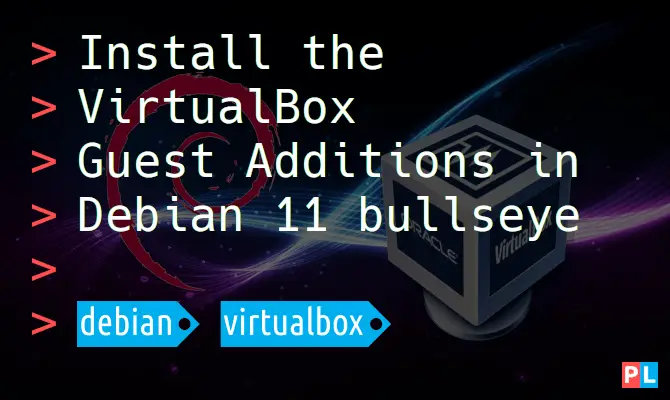 Feature image for the article about how to install the VirtualBox Guest Additions in Debian 11 bullseye