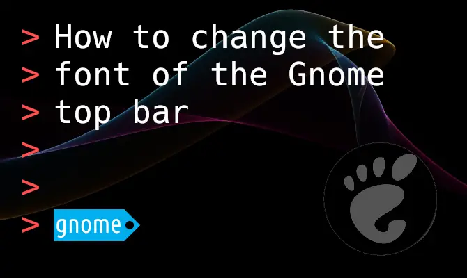 How to change the font of the Gnome top bar